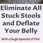 Eliminate All Stuck Stools and Deflate Your Belly With a Single Spoonful of This!