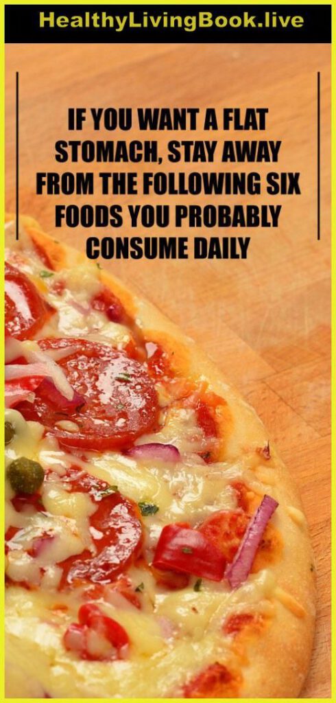 If You Want a Flat Stomach, Stay Away from the Following Six Foods You Probably Consume Daily