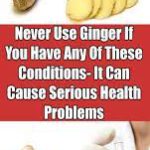Don’t Use Ginger If You Have Any of These Conditions!