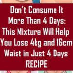 Don’t Consume It More Than 4 Days This Mixture Will Help You Lose 4kg and 16cm Waist in Just 4 Days