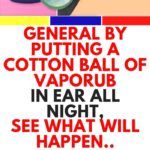By Putting a Cotton Ball of VapoRub In Ear All Night, See What Will Happen..