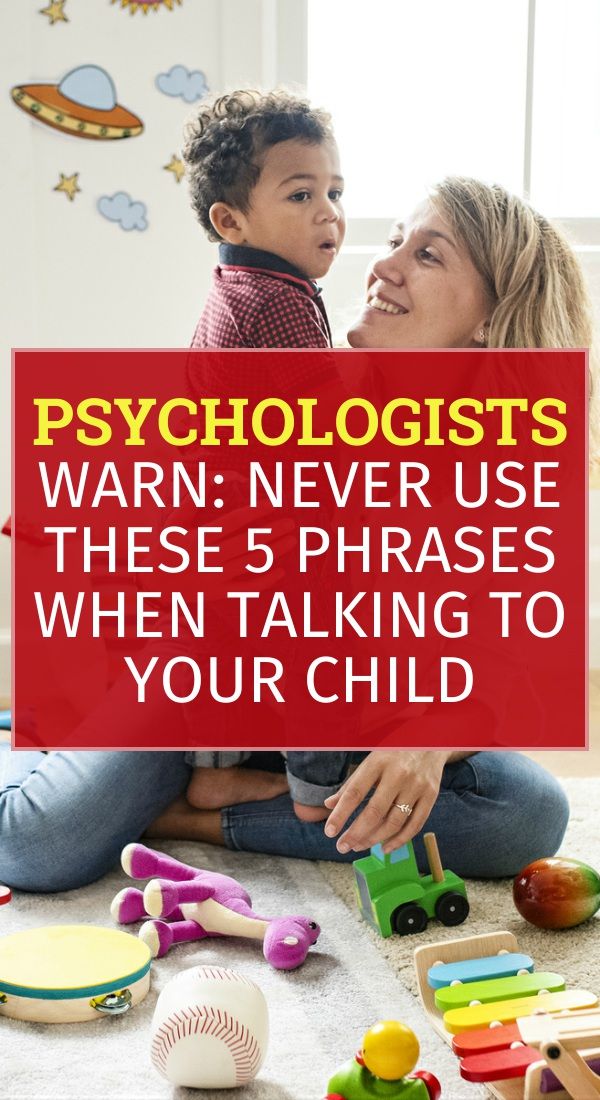 Psychologists Warn: NEVER Use These 5 Phrases When Talking To Your Chil
