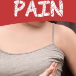 5 Reasons Behind Breast Pain