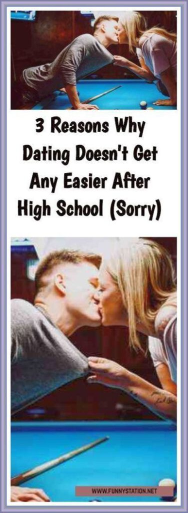 3 Reasons Why Dating Doesn’t Get Any Easier After High School (Sorry)