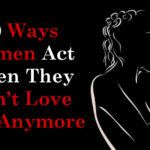10 Ways Women Act When They Don’t Love You Anymore