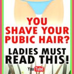 Ladies, If You Shave Your Pubic Hair, You Should Read This!