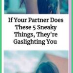 If Your Partner Does These 5 Sneaky Things, They’re Gaslighting You