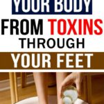 Here Is How to Cleanse Your Body From Toxins Through Your Feet