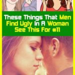 These Things That Men Find Ugly In a Woman. See This for #11