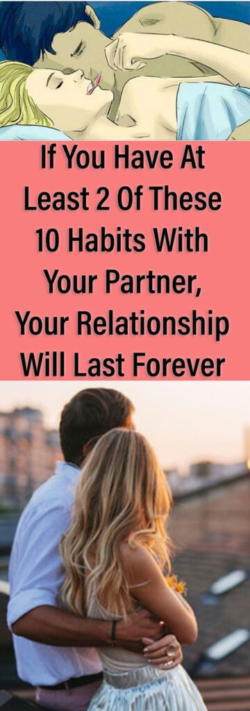 If You Have At Least 2 of These 10 Habits With Your Partner, Your Relationship Will Last Forever