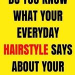 Do You Know What Your Everyday Hairstyle Says About You: See Below