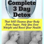 A Complete 3 Day Detox That Will Cleanse Your Body From Sugar