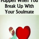 5 Surprising Things That Happen When You Break Up With Your Soulmate