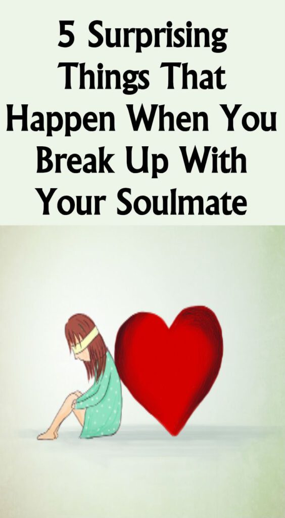 5 Surprising Things That Happen When You Break Up With Your Soulmate