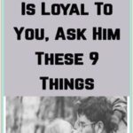 If You Want to Know If Your Partner Is Loyal to You, Ask Him These 9 Things