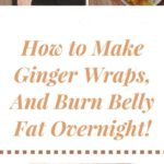 Make Your Own Ginger Wrap and Burn Belly Fat Overnight