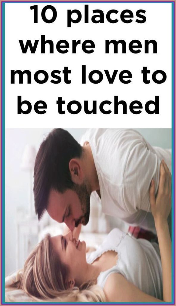 10 Places Where Men Most Love to Be Touched