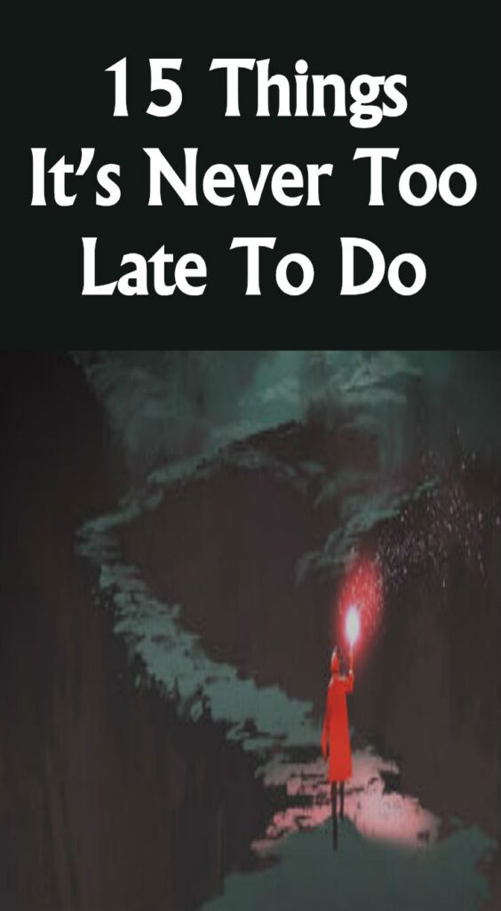 15 Things It’s Never Too Late to Do