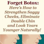 Forget Botox: Here’s How To Strengthen Saggy Cheeks, Eliminate Double Chin and Look Years Younger Naturally!