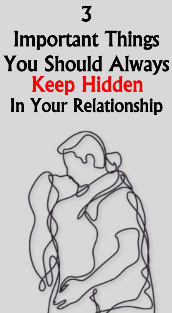 3 Important Things You Should Always Keep Hidden In Your Relationship Healthy
